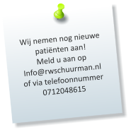 Wij nemen nog nieuwe patiënten aan! Meld u aan op Info@rwschuurman.nl of via telefoonnummer 0712048615